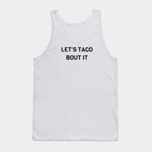 Lets Taco Bout It Tank Top